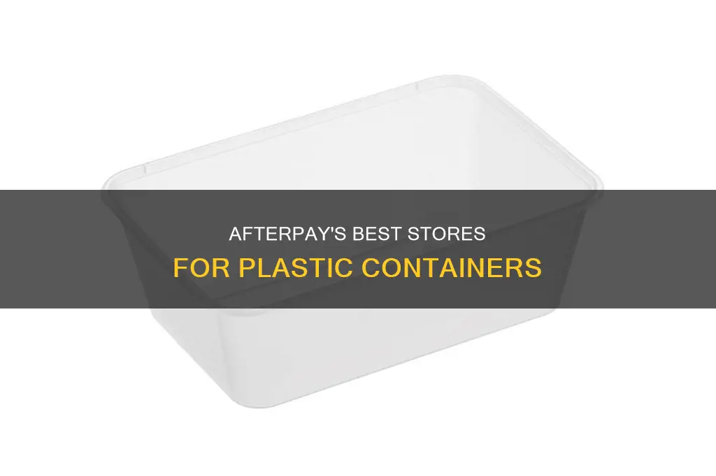 is there any store on afterpay that sells plastic containers