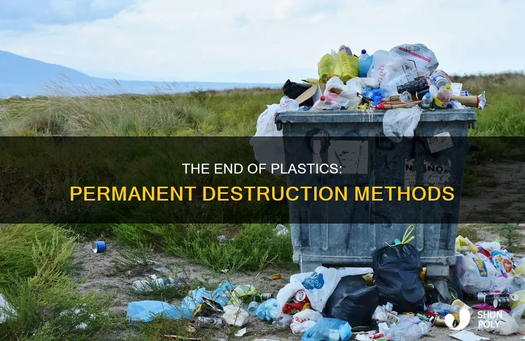 is there anyway to permanently destroy plastics