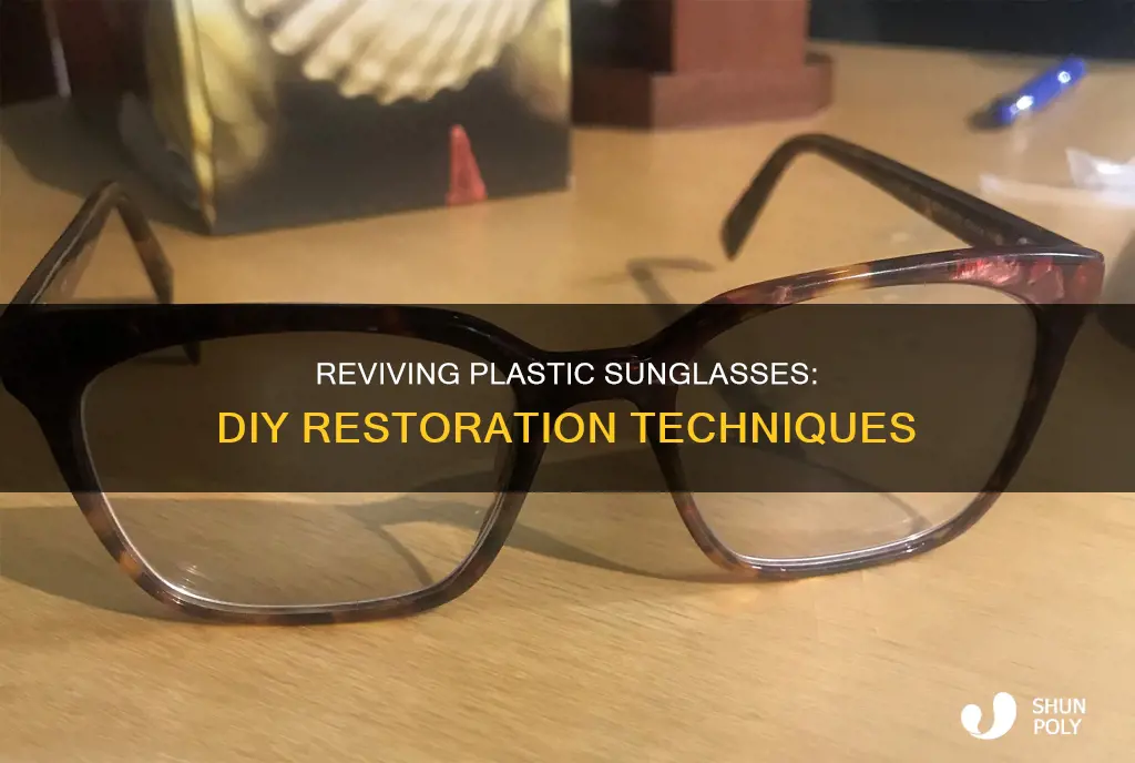 is there anyway to restore plastic sunglasses