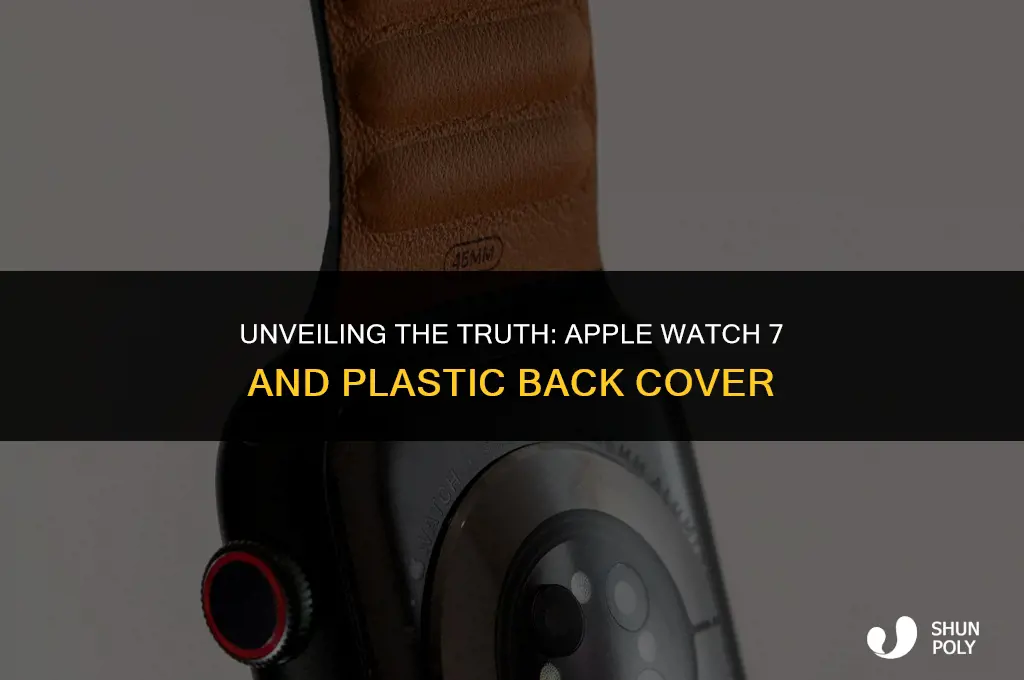 is there plastic on back of apple watch 7