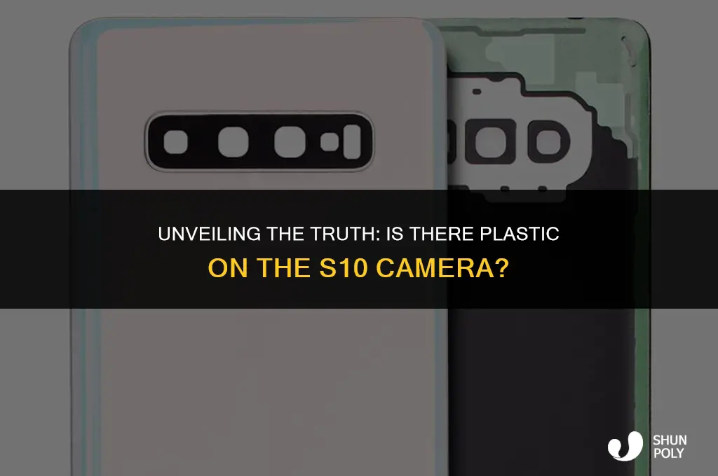 is there plastic on camera part of s10