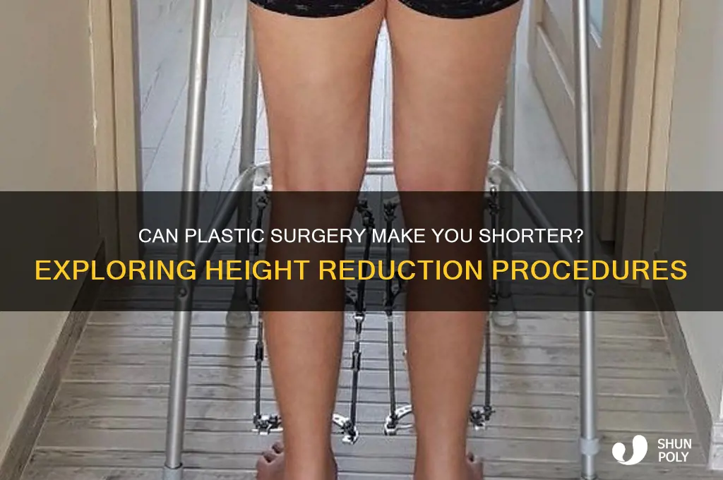 is there plastic surgery to make you shorter