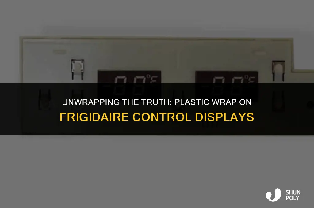 is there plastic wrap on a frigidaire control display