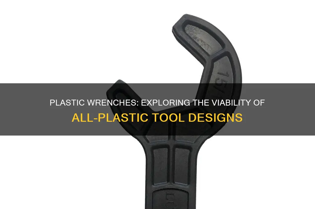 is there wrenches made entirely of plastics
