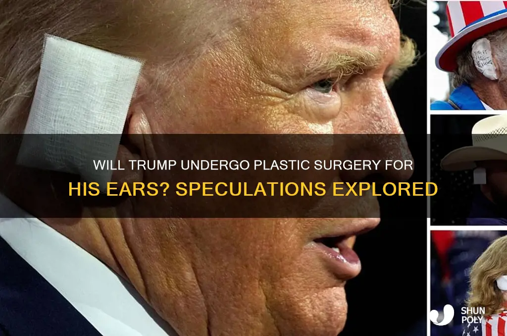is trump going to have plastic surgery ear