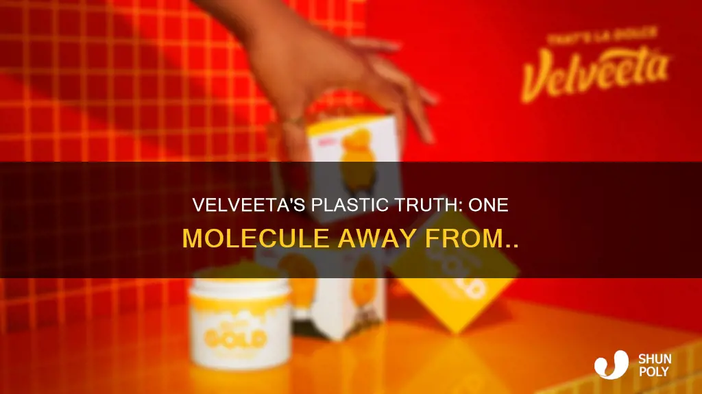 is velveeta one molecule away from plastic
