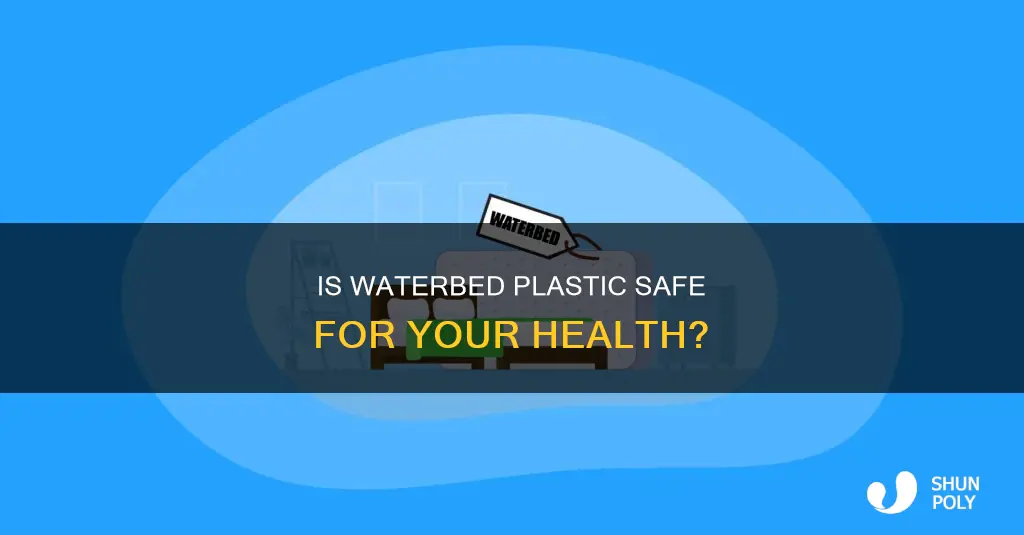is waterbed plastic toxic to breathe