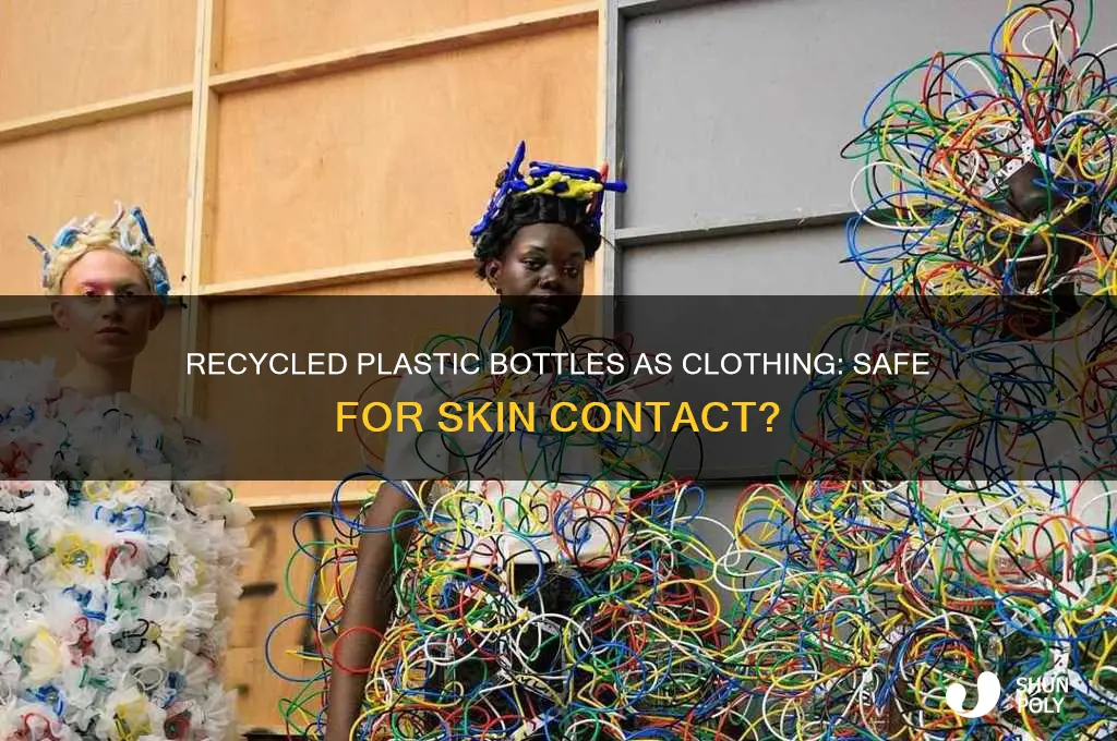is wearing recycled plastic bottles next to your skin bad