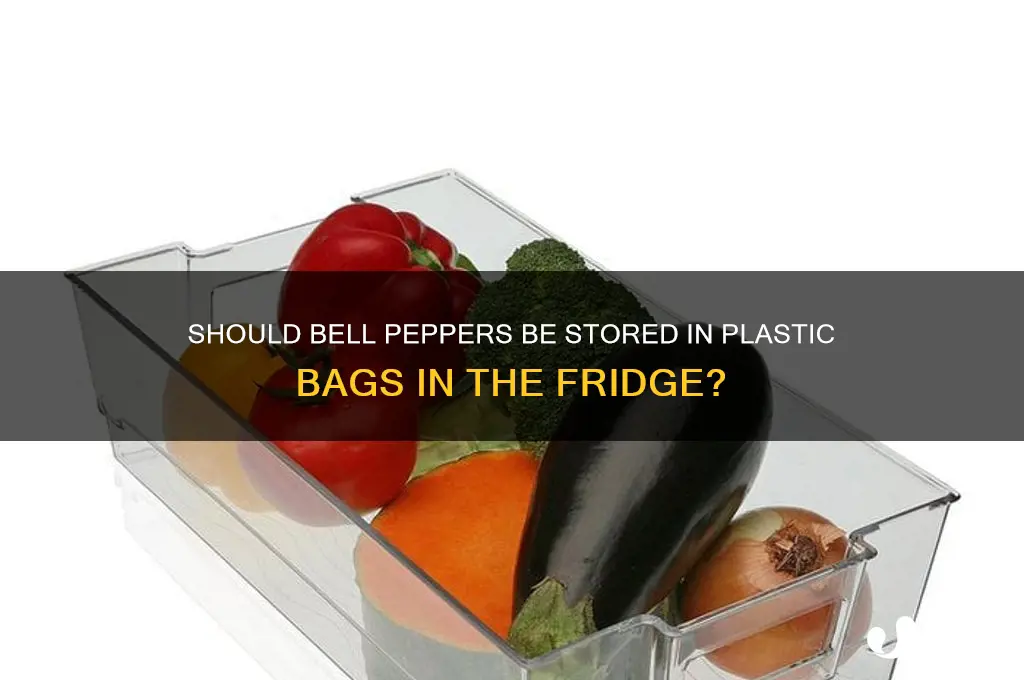 should bell peppers be kept in plastic bags in refrigerator