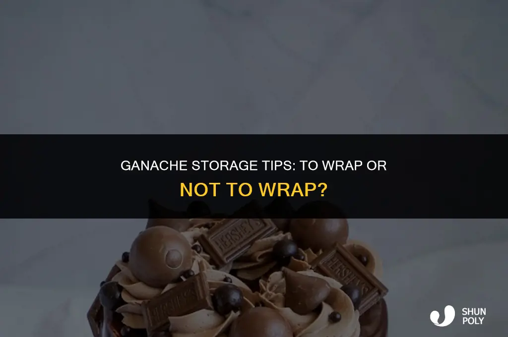 should ganache be covered w plastic wrap