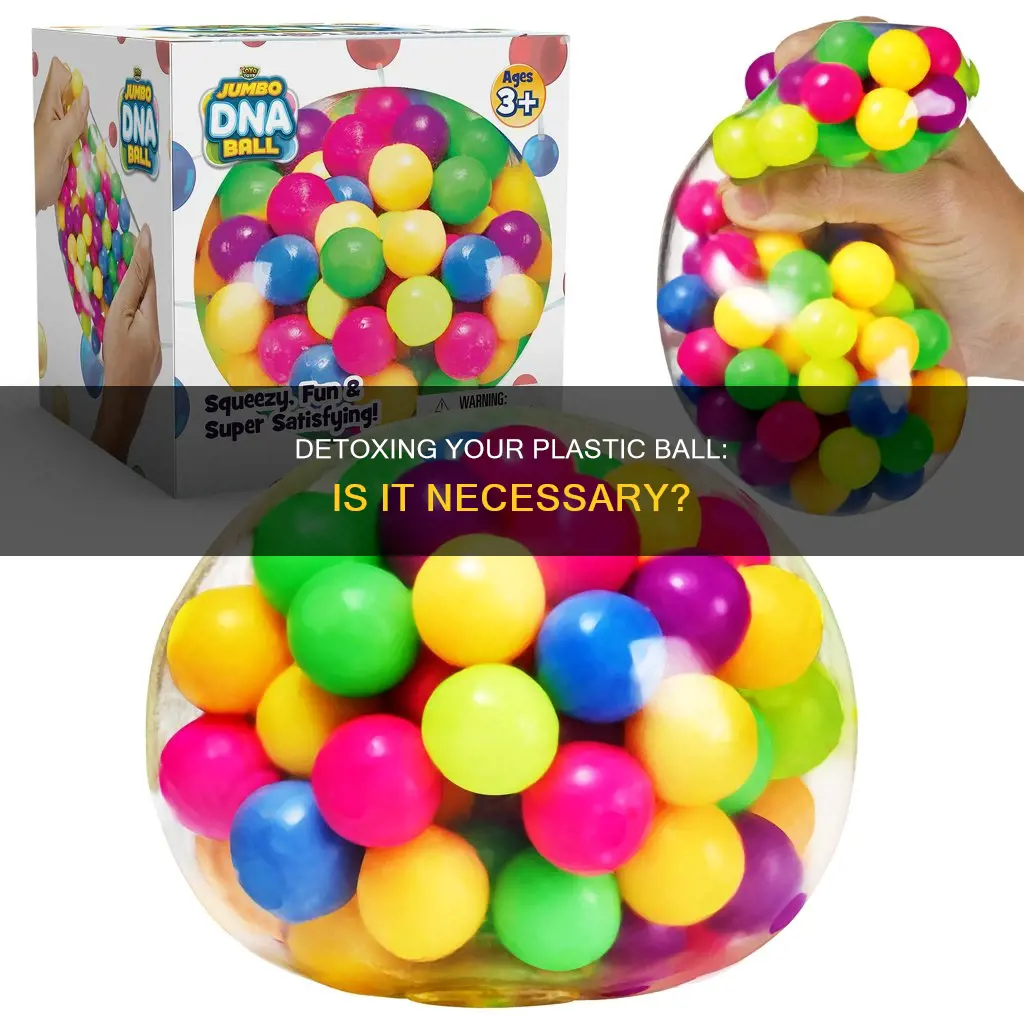 should i detox a plastic ball