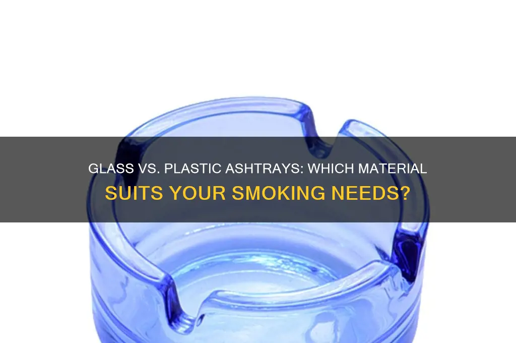 should i get glass or plastic ashtray
