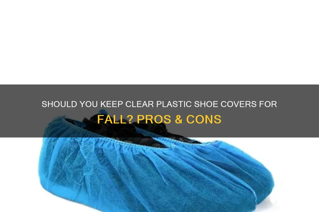 should i keep the clear plastic shoe cover the fall