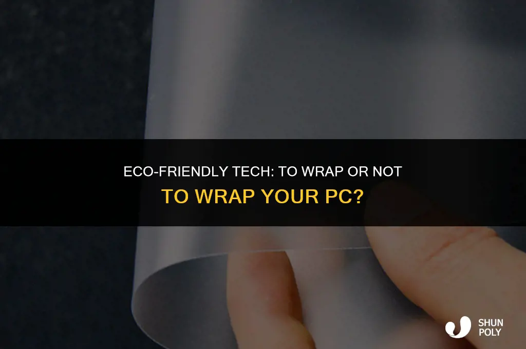 should i leave plastic wrap on pc