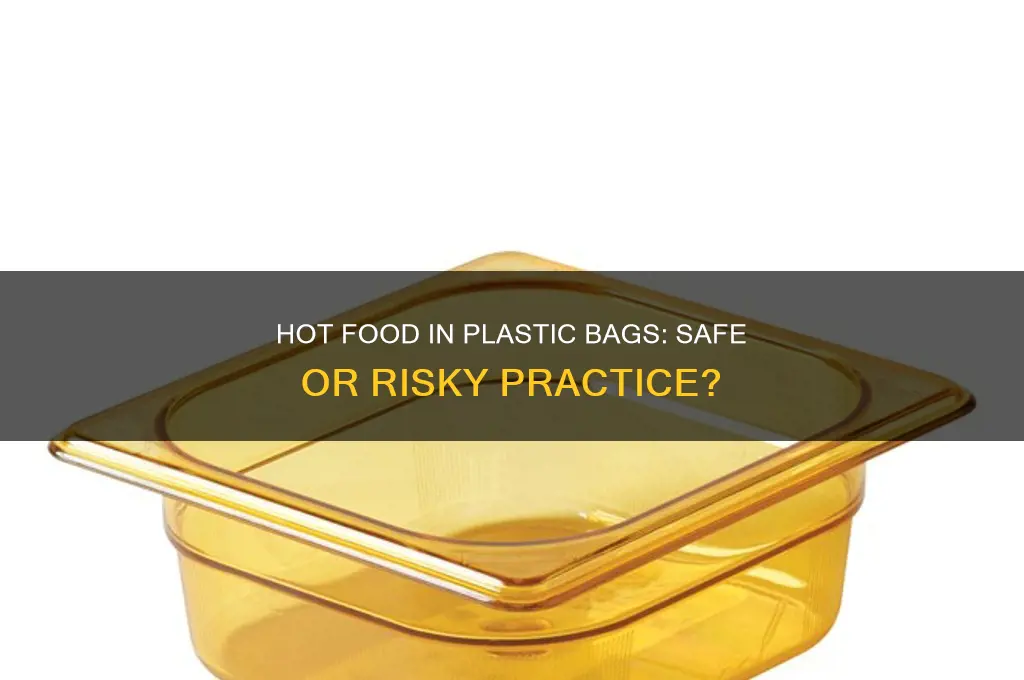 should i put hot food in plastic bags
