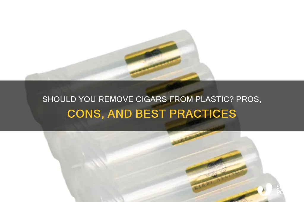 should i remove my cigars from the plastic