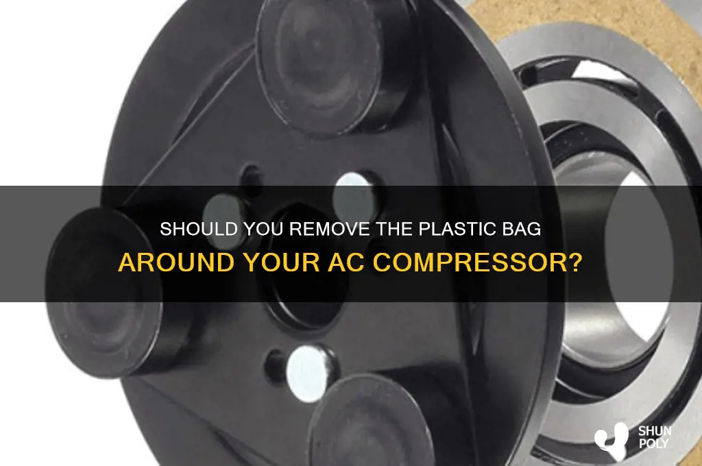 should i remove plastic bag around ac compressor hvac talk