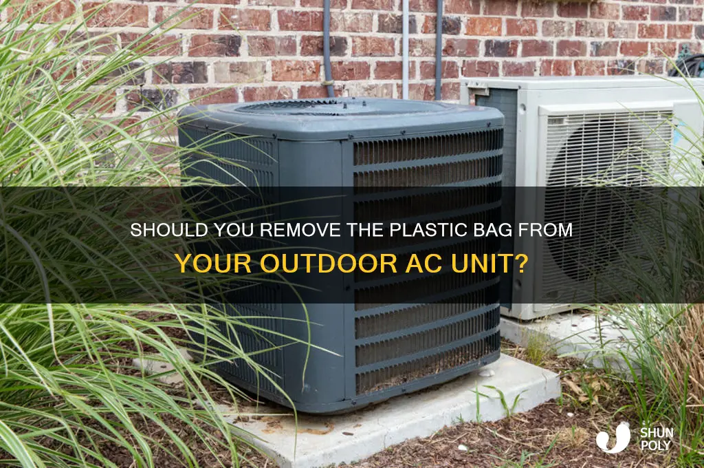 should i remove plastic bag around outdoor unit compressor