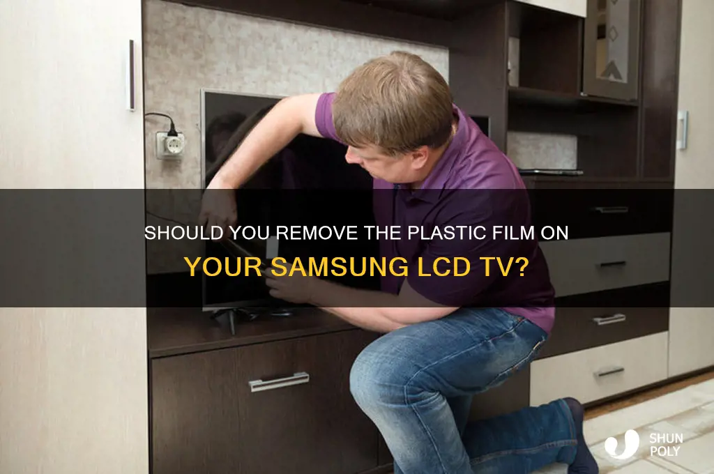 should i remove plastic film on samsung lcd tv