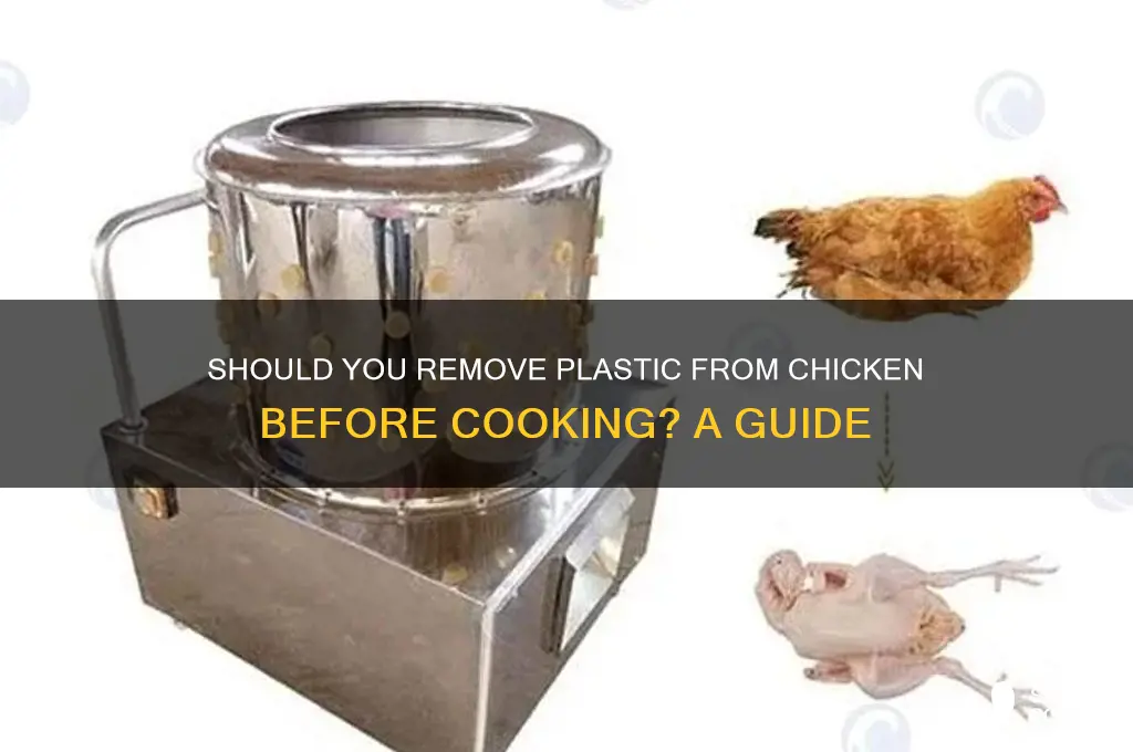 should i remove plastic from chicken before cooking