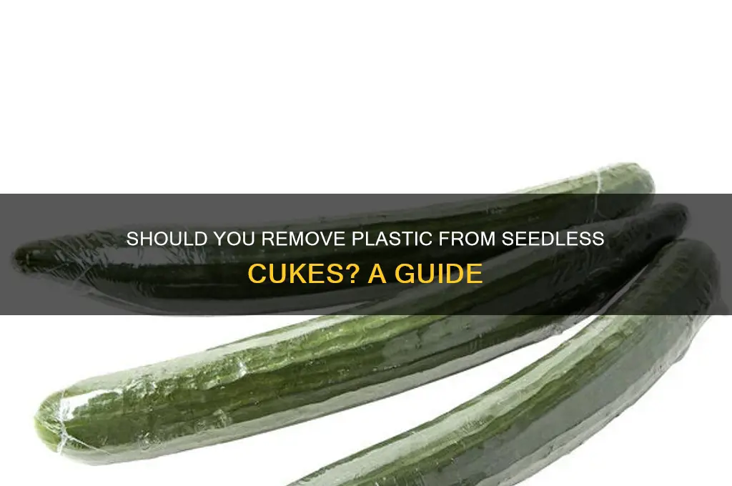should i remove plastic from seedless cukes