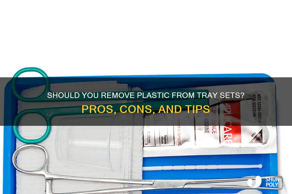 should i remove plastic from tray set