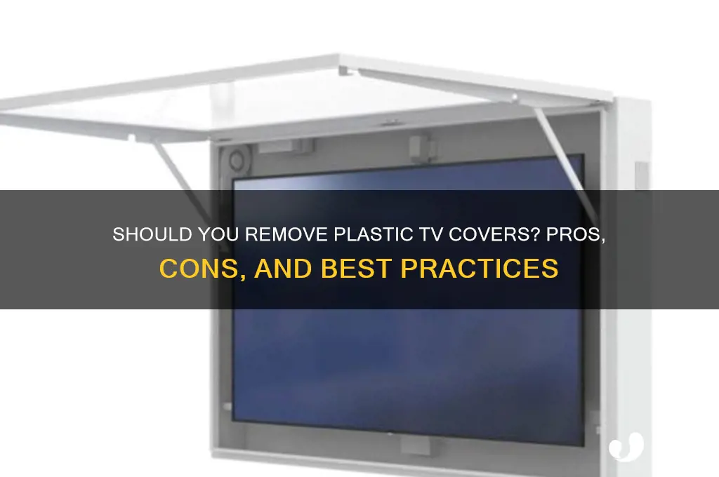 should i remove plastic from tv