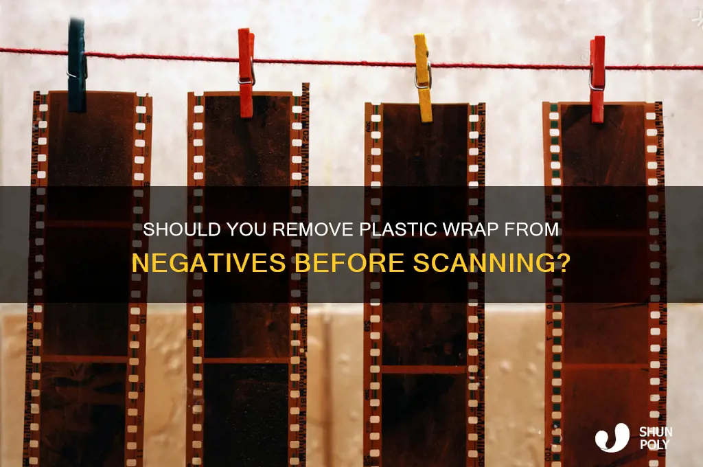 should i remove plastic wrap on negatives before scanning