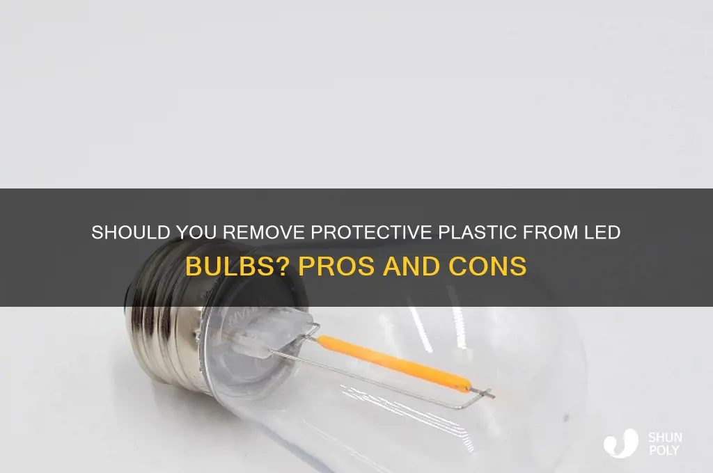 should i remove protective plastic from 4 led bulb