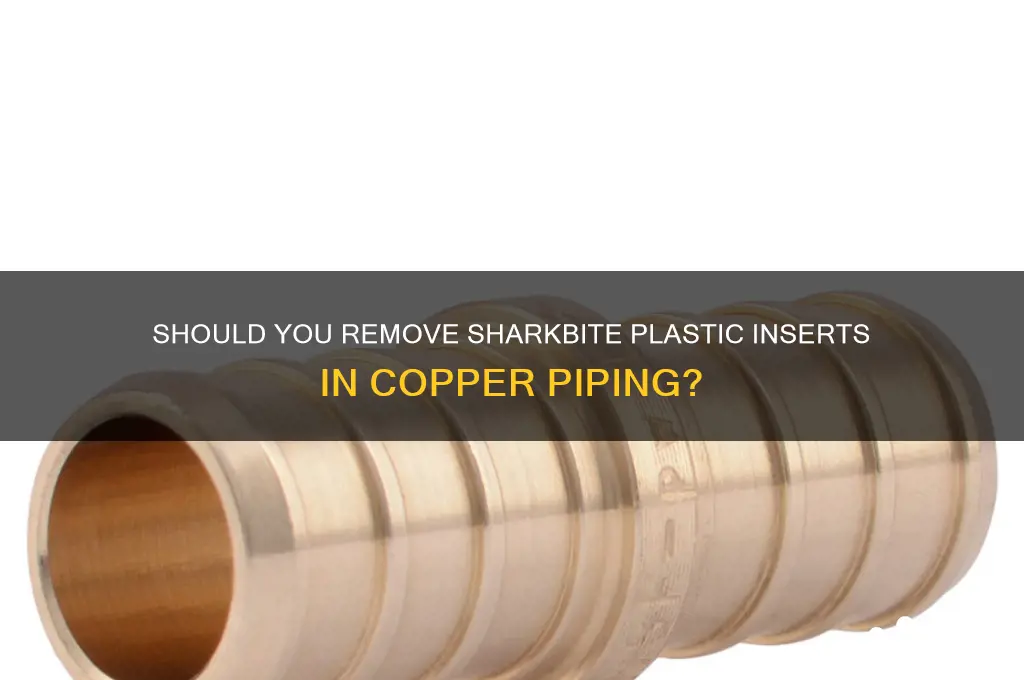should i remove sharkbite plastic insert for copper