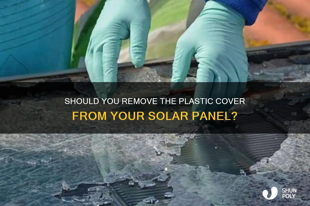 should i remove the plastic cover from the solar panel