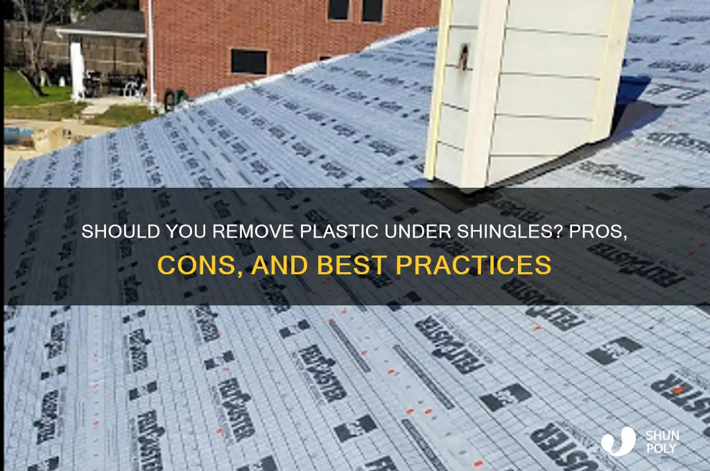 should i remove the plastic under shingles