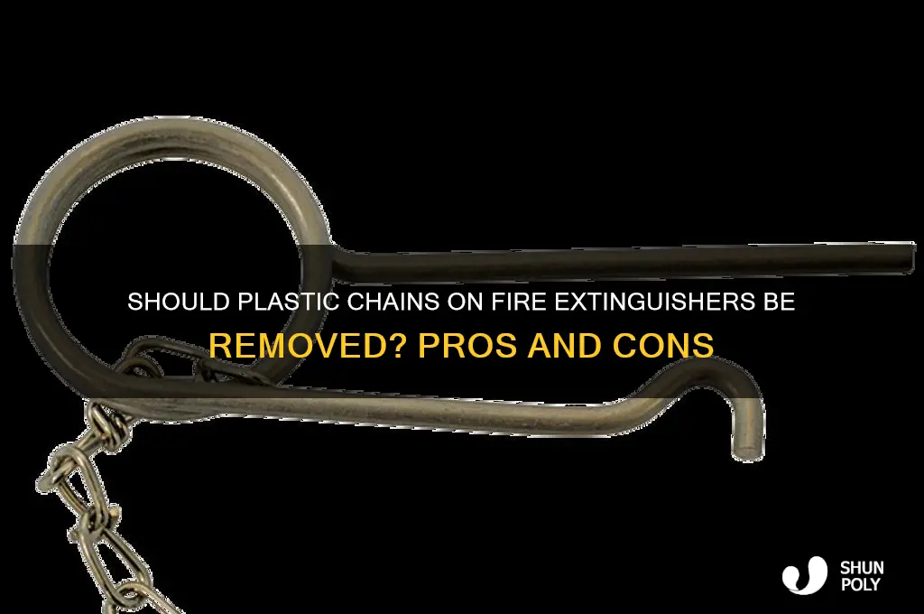 should plastic chains be removed from fire extiguiser
