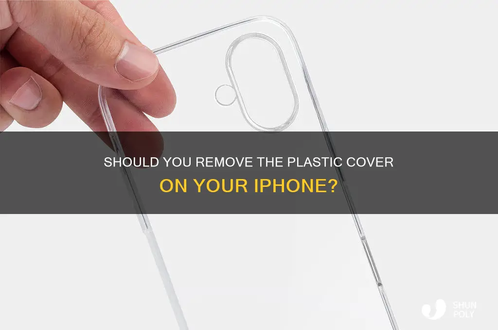 should plastic cover on iphone be removed
