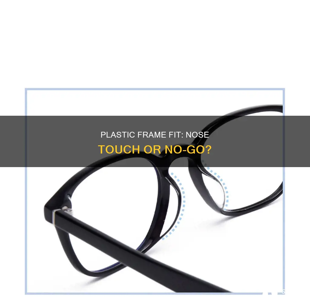 should plastic frames touch sides of nose