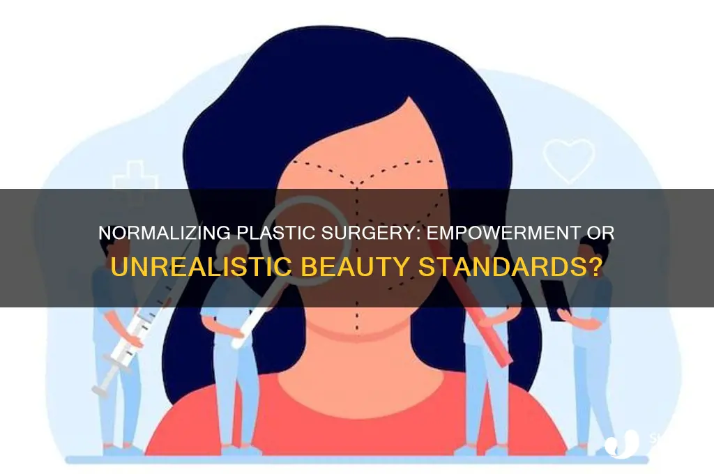 should plastic surgery be normalized