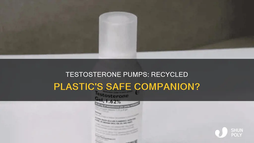 should testosterone pumps be put with recycled plastic