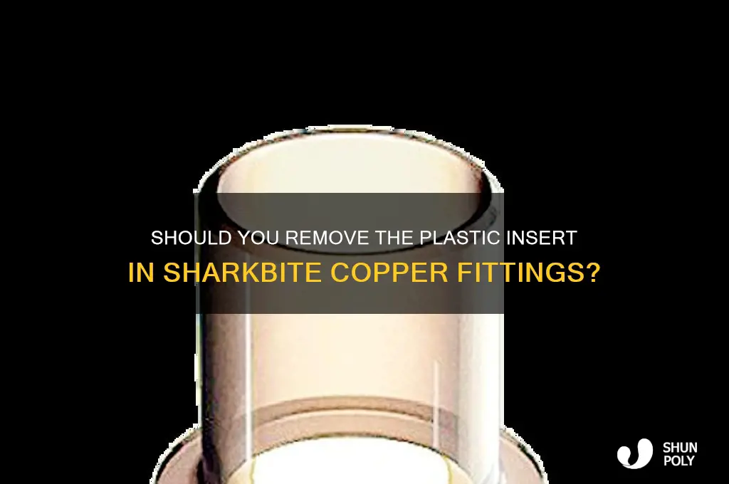 should the plastic insert in shark bite be removed copper