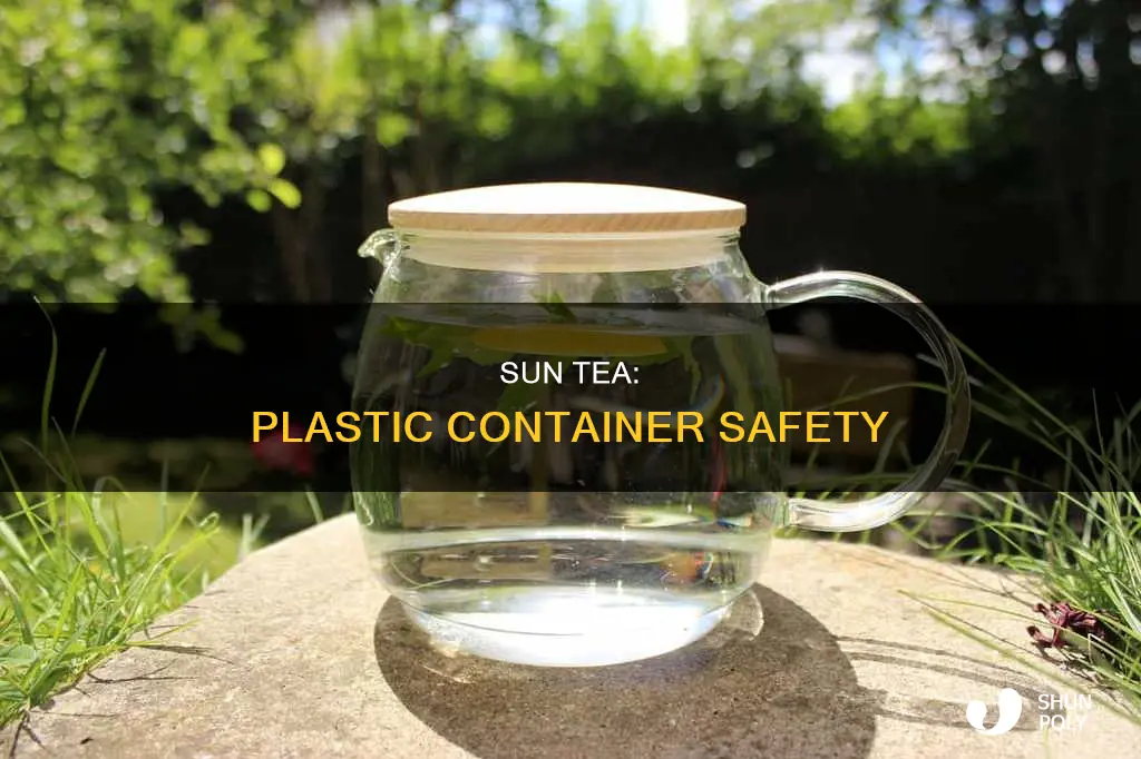 should you make sun tea in a plastic container