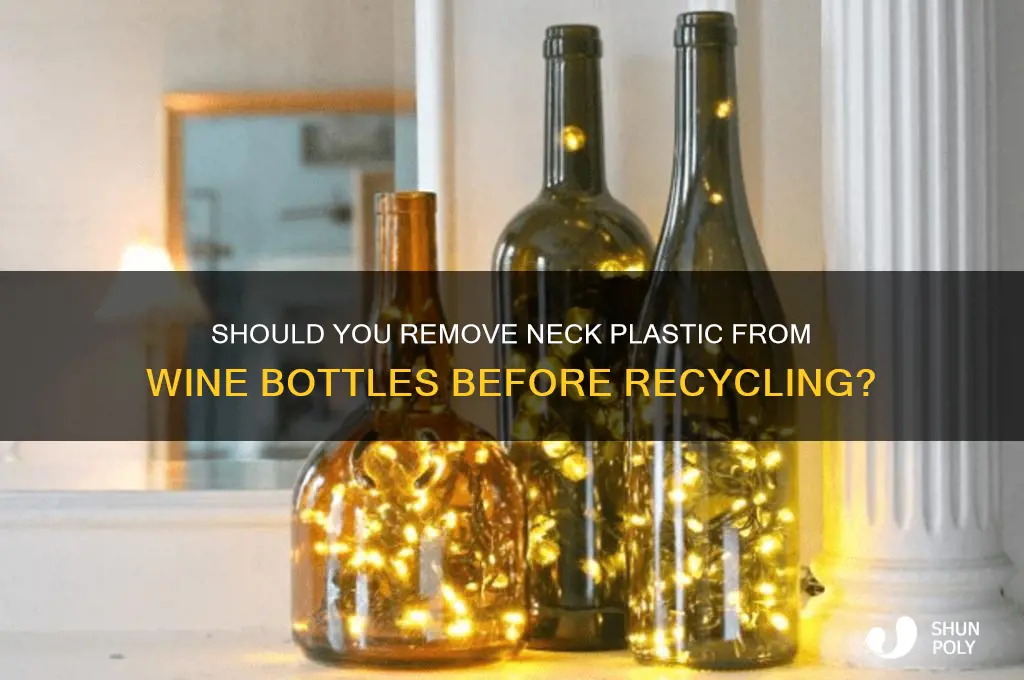 should you remove neck plastic from wine bottles before recycling
