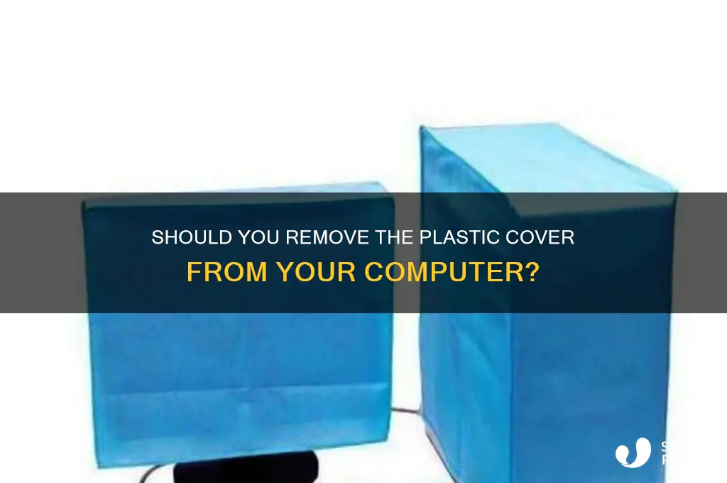 should you remove plastic cover from computer