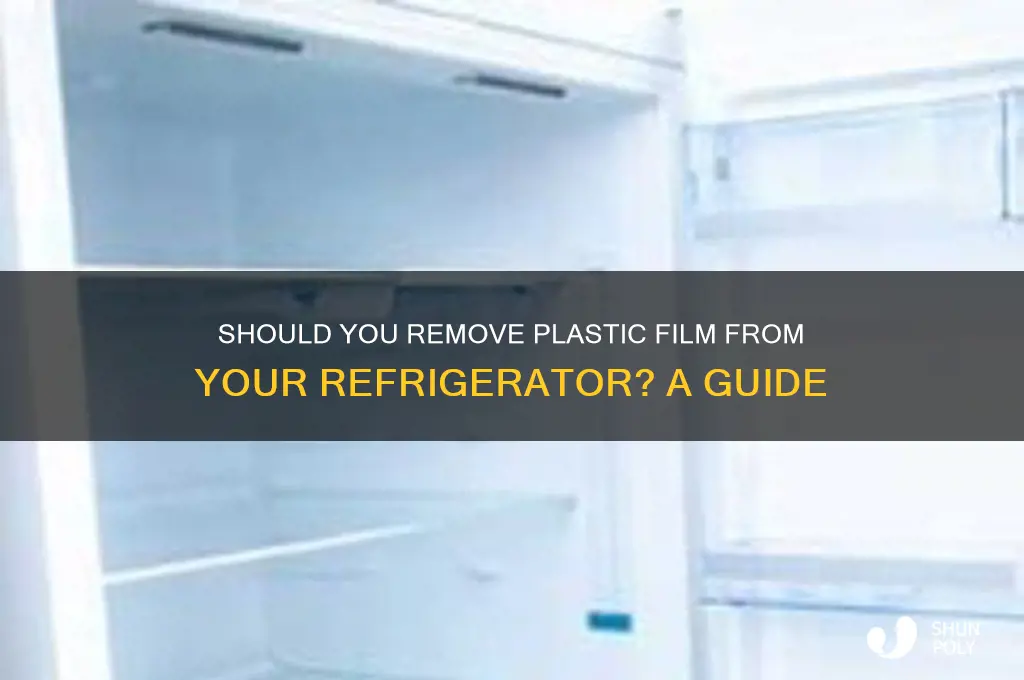 should you remove plastic film from refrigerator
