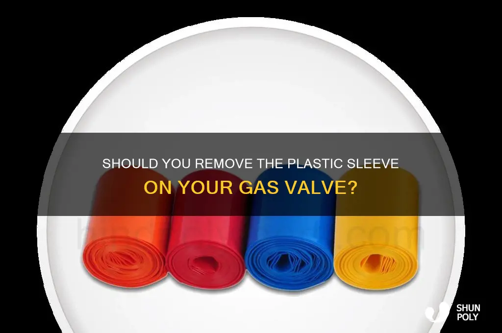 should you remove plastic sleeve on gas valve