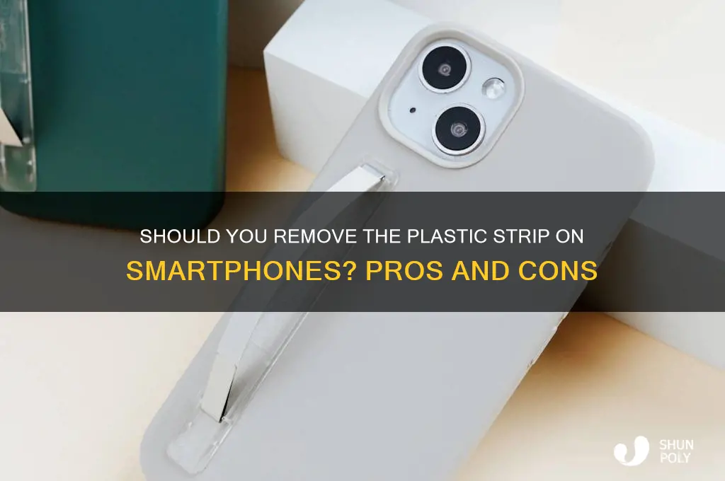 should you remove the plastic strip on smartphones
