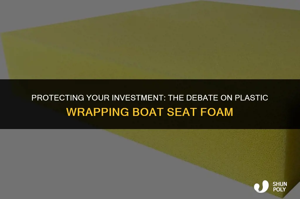 should you wrap boat seat foam in plastic before upholstering