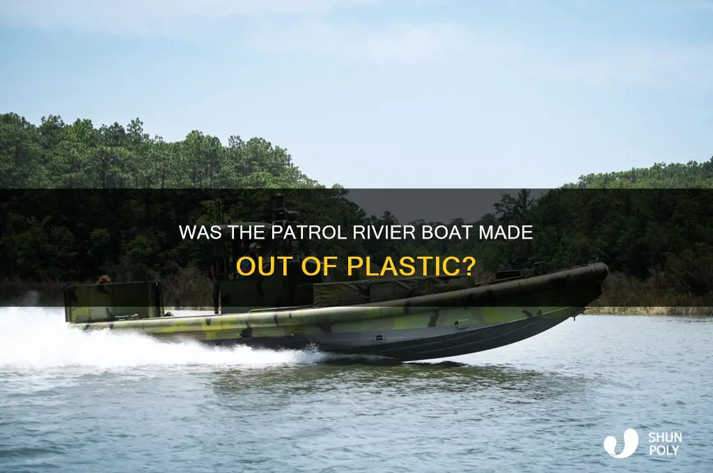 was the patrol rivier boat made out of plastic