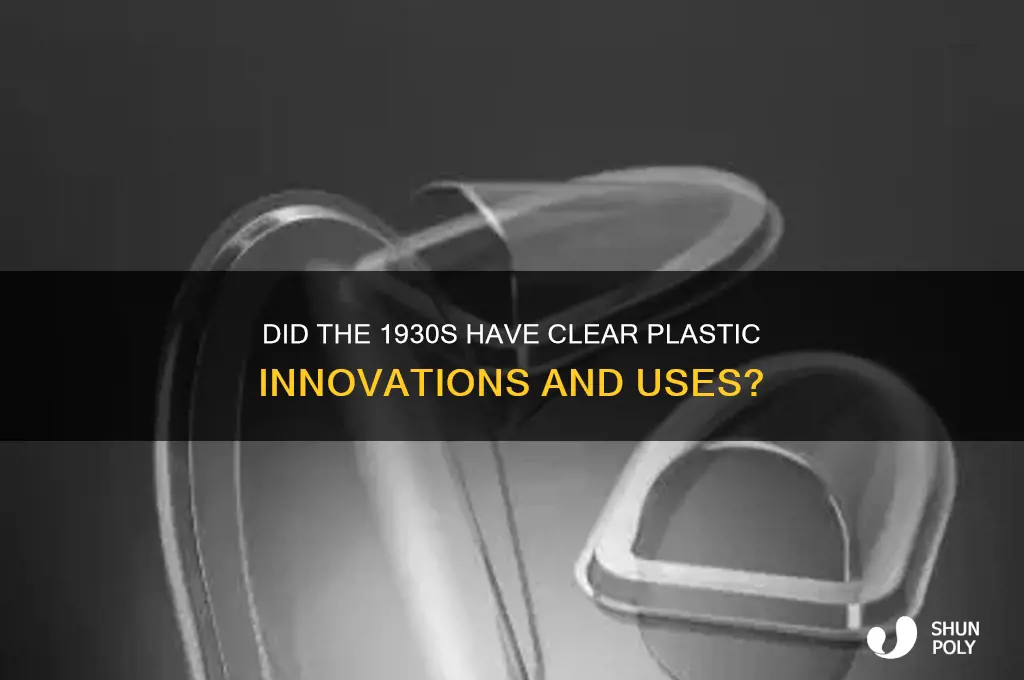 was there clear plastic in the 1930s