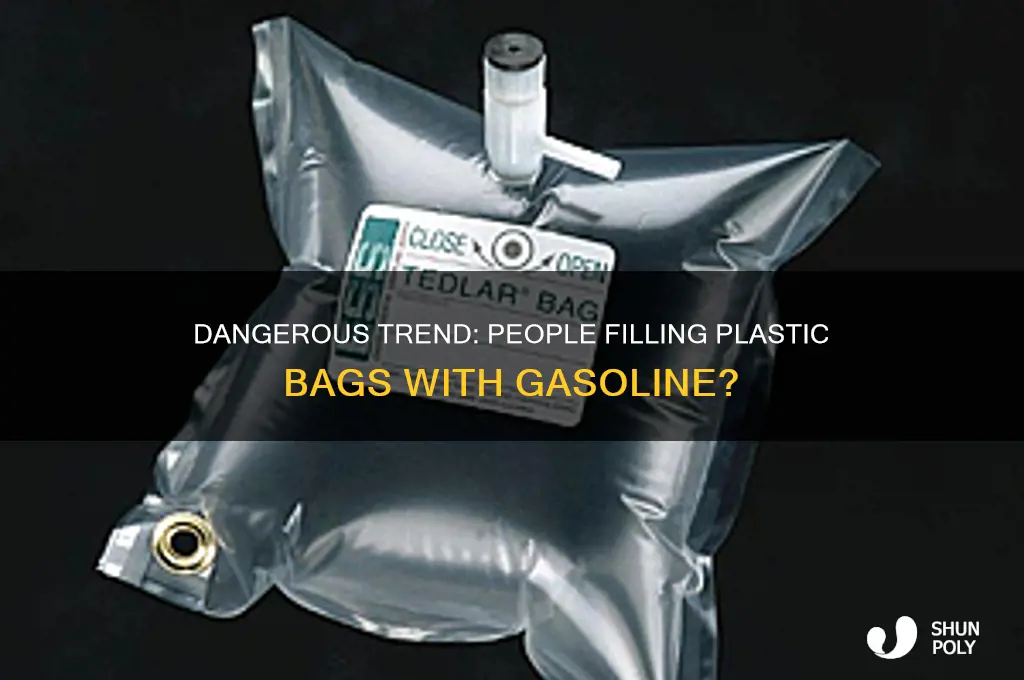 were people putting gas in plastic bags