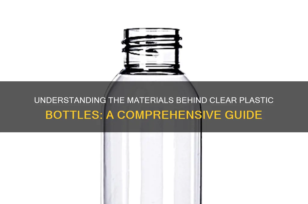what are clear plastic bottles made of