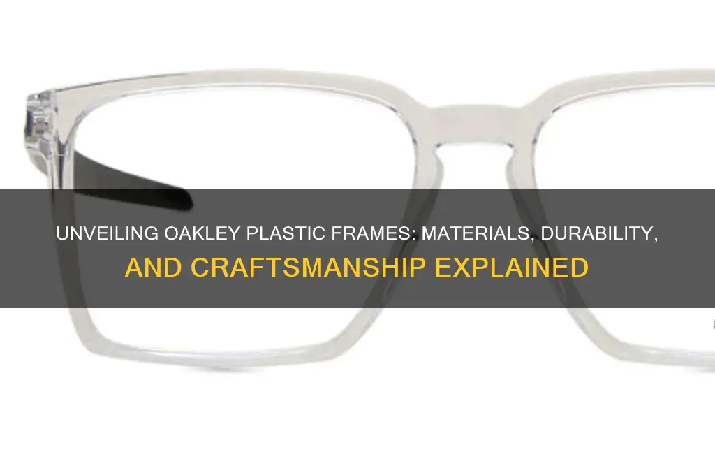 what are oakley plastic frames made of
